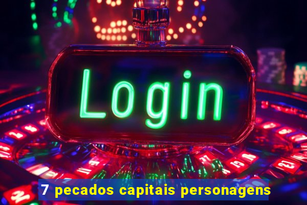 7 pecados capitais personagens